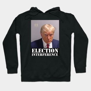 TRUMP MUGSHOT ELECTION INTERFERENCE Hoodie